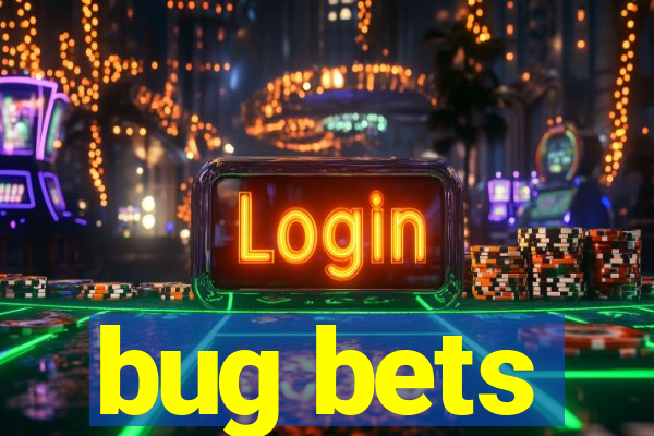 bug bets